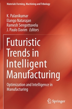 Paperback Futuristic Trends in Intelligent Manufacturing: Optimization and Intelligence in Manufacturing Book