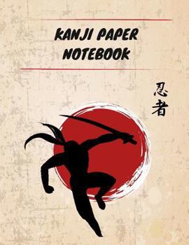 Kanji Paper Notebook: Practice Writing Japanese Genkouyoushi Symbols & Kana Characters. Learn How to Write Hiragana, Katakana and Genkoyoshi