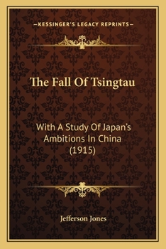 The Fall of Tsingtau; With a Study of Japan's Ambitions in China