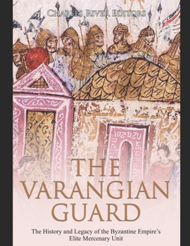 Paperback The Varangian Guard: The History and Legacy of the Byzantine Empire's Elite Mercenary Unit Book