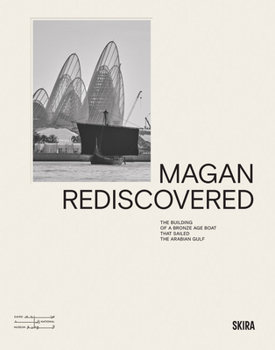Hardcover Magan Rediscovered: The Building of a Bronze Age Boat That Sailed the Arabian Gulf Book