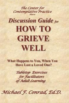 Paperback How to Grieve Well: Tabletop Exercises for Adult Learning Workshops Book