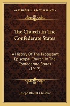Paperback The Church In The Confederate States: A History Of The Protestant Episcopal Church In The Confederate States (1912) Book