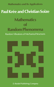 Mathematics of Random Phenomena: Random Vibrations of Mechanical Structures (Mathematics and Its Applications)