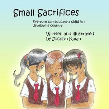 Paperback Small Sacrifices: Everyone can educate a child in a developing country Book