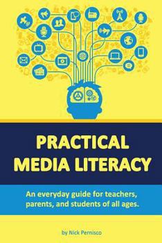 Paperback Practical Media Literacy: An Everyday Guide for Teachers, Parents, and Students of All Ages Book