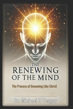 THE RENEWING OF THE MIND: The Process of Becoming Like Christ