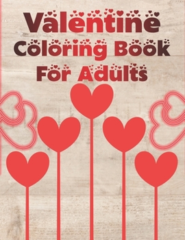 Valentine Coloring Book for Adults: A Very Fun and cute Collection is Happy Valentine's Day coloring book for children, adults, girls, boys, toddlers and preschool. Love valentine coloring book for yo