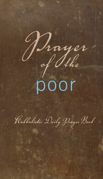 Prayer of the Poor Kabbalistic Dailey Prayer Book