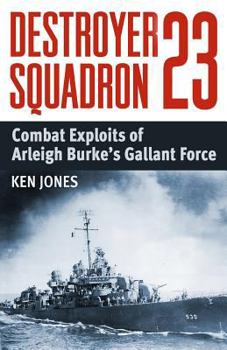Paperback Destroyer Squadron 23: Combat Exploits of Arleigh Burke's Gallant Force Book