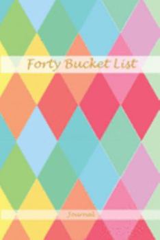 Forty Bucket List Journal : Hello Forty - Funny 40th Birthday Sarcastic Gag Gift - Gift Idea for Women 40 - Joke Notebook for Women Men Co-Worker - Forty Birthday Idea Coworkers - Memoir Notebook and