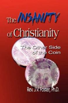 Paperback The Insanity of Christianity: Or the Other Side of the Coin Book
