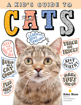 Paperback A Kid's Guide to Cats: How to Train, Care For, and Play and Communicate with Your Amazing Pet! Book