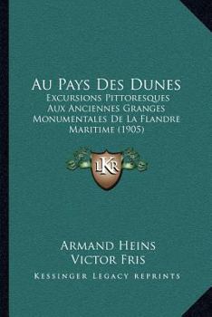 Paperback Au Pays Des Dunes: Excursions Pittoresques Aux Anciennes Granges Monumentales De La Flandre Maritime (1905) [French] Book