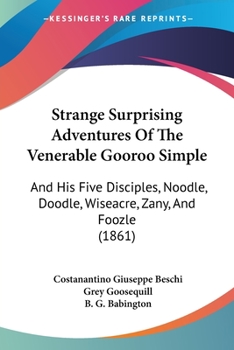 Paperback Strange Surprising Adventures Of The Venerable Gooroo Simple: And His Five Disciples, Noodle, Doodle, Wiseacre, Zany, And Foozle (1861) Book