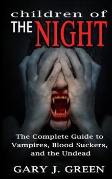 Paperback Children of the Night: The Complete Guide to Vampires, Bloodsuckers, and the Undead Book