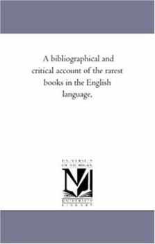 Paperback A Bibliographical and Critical Account of the Rarest Books in the English Language, Vol. 3 Book