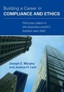 Hardcover Building a Career in Compliance and Ethics: Find Your Place in the Business World's Hottest New Field Book