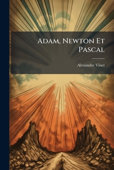 Paperback Adam, Newton Et Pascal: Recommmandés Aux Lecteurs Chrétiens [French] Book
