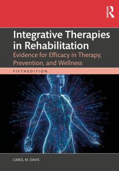 Integrative Therapies in Rehabilitation: Evidence for Efficacy in Therapy, Prevention, and Wellness