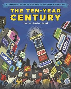 Hardcover The Ten-Year Century: Explaining the First Decade of the New Millennium Book