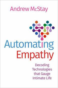 Hardcover Automating Empathy: Decoding Technologies That Gauge Intimate Life Book