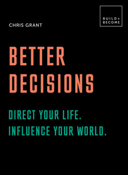 Hardcover Better Decisions: How to Be a Change Maker. Making Decisions in a Fast World.: 20 Thought-Provoking Lessons Book