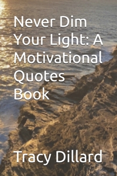 Paperback Never Dim Your Light: A Motivational Quotes Book