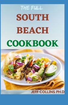 The Full SOUTH BEACH COOKBOOK: More Than 100+ Easy, Delicious and Gluten Free Recipes To Lose Weight Faster And Live Healthy