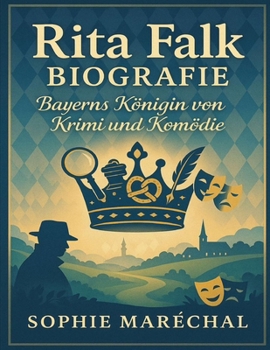 Rita Falk Biografie: Bayerns Königin von Krimi und Komödie (German Edition)
