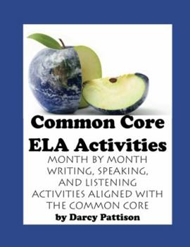 Paperback Common Core Ela Activities: Month by Month Writing, Speaking and Listening Activities Aligned with the Common Core Book