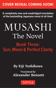 Paperback Musashi: Book 3 - Sun, Moon and Perfect Clarity: A Completely New & Unabridged Translation of the Bestselling Japanese Novel of All Time Book
