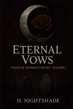 Paperback Eternal Vows: Tales of Doomed Lovers_ Volume I Book
