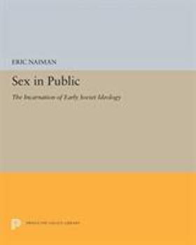 Sex in Public: The Incarnation of Early Soviet Ideology