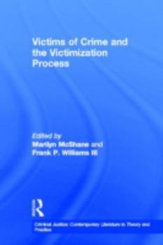 Victims of Crime and the Victimization Process (Criminal Justice - Contemporary Literature in Theory and Practice, Vol 6)