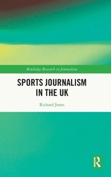 Sports Journalism in the UK (Routledge Research in Journalism)