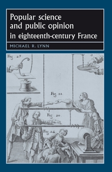 Popular Science and Public Opinion in Eighteenth-Century France - Book  of the Studies in Early Modern European History