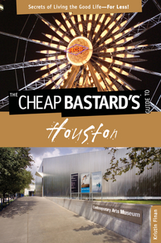 Paperback Cheap Bastard's(R) Guide to Houston: Secrets Of Living The Good Life--For Less! Book