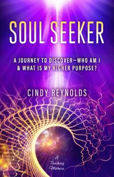 Paperback Soul Seeker: A Journey To Discover — Who Am I & What Is My Higher Purpose? Book