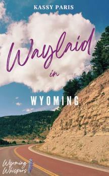 Paperback Waylaid in Wyoming: Book 1 Wyoming Whispers Series Book