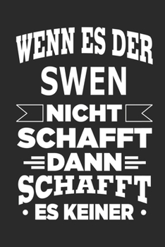 Wenn es der Swen nicht schafft, dann schafft es keiner: Notizbuch mit 110 linierten Seiten, ideal als Geschenk, Nutzung auch als Dekoration möglich (German Edition)