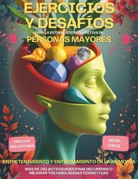 EJERCICIOS Y DESAFIOS PARA LA ESTIMULACIÓN COGNITIVA DE PERSONAS MAYORES: Entretenimiento y entrenamiento de la memoria - Despierta tus poderes ... Nivel 1: Fácil. Tapa blanda (Spanish Edition)