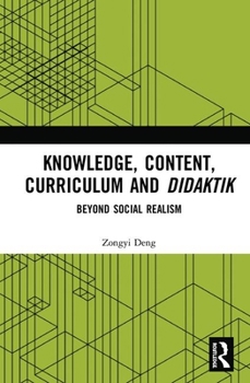 Hardcover Knowledge, Content, Curriculum and Didaktik: Beyond Social Realism Book