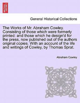 Paperback The Works of Mr. Abraham Cowley. Consisting of those which were formerly printed: and those which he design'd for the press, now published out of the Book