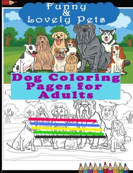 Paperback Funny & Lovely Pets- Dog Coloring Pages for Adults: Activity Boo for Pet/Dog Lovers. Perfect for a Birthday, Christmas & Thanksgiving Gift. Book