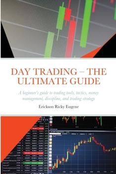 Paperback Day Trading - The Ultimate Guide: A beginner's guide to trading tools, tactics, money management, discipline, and trading strategy Book