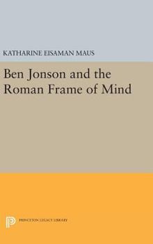 Hardcover Ben Jonson and the Roman Frame of Mind Book