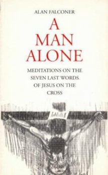 Paperback A Man Alone: Meditations on the 7 Last Words of Jesus on the Cross Book