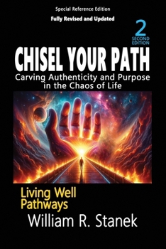 Chisel Your Path: Carving Authenticity and Purpose in the Chaos of Life, 2nd Edition: Not your typical self-help book—this is your pathway to an authentic, purposeful life. (Living Well Pathways)