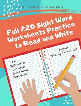 Paperback Full 220 Sight Word Worksheets Practice to Read and Write: Complete Dolch list for Preschool, Kindergarten, First Graders, Second Grade and Third Grad Book